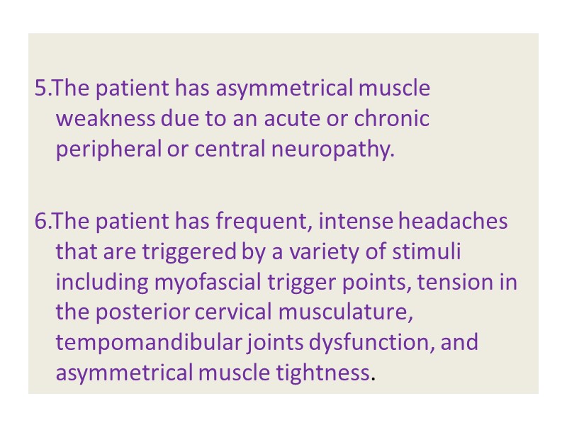 5.The patient has asymmetrical muscle weakness due to an acute or chronic peripheral or